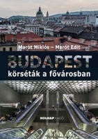 Marót Miklós - Marót Edit : Budapest - Körséták a fővárosban 