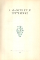 Károlyi Antal - Perényi Imre - Tóth Kálmán -Vargha László (szerk.) : A magyar falu építészete
