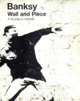 Banksy : Wall and Piece - A fal adja a másikat