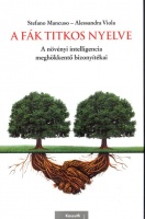 Mancuso, Stefano - Alessandra Viola : A fák titkos nyelve - A növényi intelligencia meghökkentő bizonyítékai