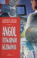Lukács Júlia - Balázs István : Angol titkárnői kézikönyv