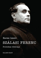 Karsai László : Szálasi Ferenc - Politikai életrajz