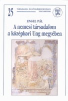 Engel Pál : A nemesi társadalom a középkori Ung megyében