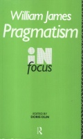 James, William : Pragmatism in Focus