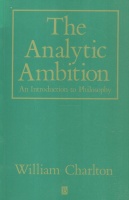 Charlton, William : The Analytic Ambition - An Introduction to Philosophy