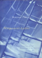 Perloff, Marjorie : Wittgensteins Ladder - Poetic Language and the Strangeness of the Ordinary.