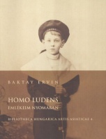 Baktay Ervin : Homo Ludens - Emlékeim nyomában