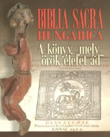 Heltai János, Gáborjáni Szabó Botond (szerk.) : Biblia Sacra Hungarica - A könyv, 