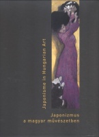 Gellér Katalin, Dénes Mirjam : Japonizmus a magyar művészetben - Japonisme in Hungarian Art