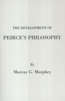 Murphey, Murray G. : The Development of Peirce's Philosophy