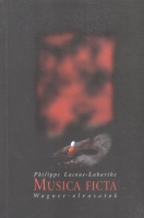 Lacoue-Labarthe, Philippe : Musica Ficta - Wagner olvasatok