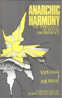 Murray, William J.  : Anarchic Harmony - The Spirituality of Social Disobedience 