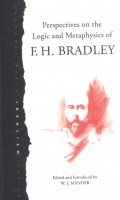 Bradley, F. H.  : Perspectives on the Logic and Metaphysics of  --