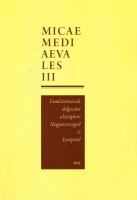 Gál Judit et al. (szerk.) : Micae Mediaevales III. Fiatal történészek dolgozatai a középkori Magyarországról és Európáról