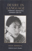Kristeva, Julia : Desire in Language - A Semiotic Approach to Literature and Art
