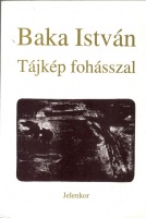Baka István : Tájkép fohásszal - Versek 1969-1995