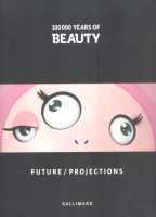 Azoulay, Elisabeth (Ed.) : 100 000 Years of Beauty 5. - Future / Projections