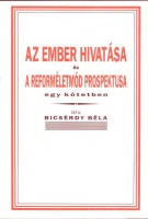 Bicsérdy Béla : Az ember hivatása - és a reforméletmód prospektusa egy kötetben.