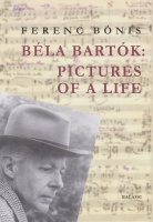 Bónis Ferenc : Béla Bartók: Pictures of a Life