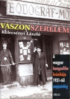 Kelecsényi László : Vászonszerelem - A magyar hangosfilm krónikája 1931-től napjainkig 