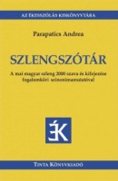 Parapatics Andrea : Szlengszótár - A mai magyar szleng 2000 szava és kifejezése fogalomköri szinonimamutatóval