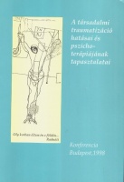 Virág Teréz (szerk.) : A társadalmi traumatizáció hatásai és pszichoterápiájának tapasztalatai
