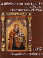 Puskás Bernadett : A görög katolikus egyház művészete a történelmi Magyarországon