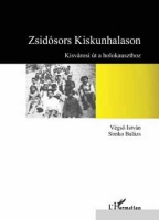 Végső István - Simko Balázs : Zsidósors Kiskunhalason - Kisvárosi út a holokauszthoz