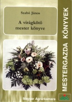 Szabó János : A virágkötő mester könyve