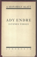 Ady Endre : A Sion-hegy alatt. - - istenes versei. - Összeáll. Szabó Lőrinc.