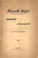 Kossuth Lajos – Adomák és jellemvonások. Írta: Egy 1848-as képviselő.