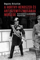 Ungváry Krisztián : A Horthy-rendszer és antiszemitizmusának mérlege - Diszkrimináció és társadalompolitika Magyarországon, 1919-1944