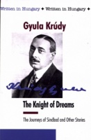 Krúdy Gyula : The Knight of Dreams - The Journeys of Sindbad and Other Stories