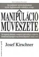 Kirschner, Josef  : A manipuláció művészete - Az emberek befolyásolásának nyolc legfontosabb szabálya.