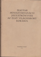 Iványi Emma (szerk.) : Magyar minisztertanácsi jegyzőkönyvek az első világháború korából.