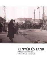 Heilauf Zsuzsanna (szerk.) : Kenyér és tank - 1956 pestszentlőrinci és pestszentimrei eseményei