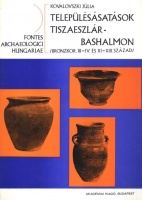 Kovalovszki Júlia : Településásatások Tiszaeszlár-Bashalmon (Bronzkor, III-IV. és XI-XIII. század)