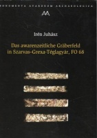Juhász Irén : Das awarenzeitliche Gräberfeld in Szarvas-Grexa-Téglagyár, FO 68