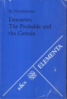 Glouberman, M. : Descartes: The Probable and the Certain.