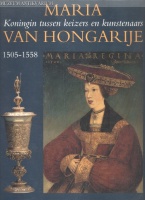 Boogert,Bob van den - Kerkhoff, Jacqueline : Maria van Hongarije. 1505-1558. Koningin tussen keizers en kunstenaars