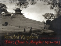Cabot, Mabel (Author) - Wulsin, Janet  (Photographer)  : Vanished Kingdoms - Tibet, China & Mongolia 1921-1925