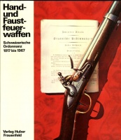 Hand- und Faustfeuerwaffen - Schweizerische Ordonanz 1817 bis 1967