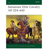 Farrokh, Kaveh : Sassanian Elite Cavalry AD 224-642