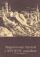 Bodó Sándor - Szabó Jolán (szerk.) : Magyarországi végvárak a XVI-XVII. században