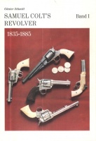 Schmitt, Günter : Samuel Colt's Revolver und deren Kopien 1835-1885 / Band I. 