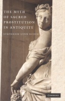 Budin, Stephanie Lynn : The Myth of Sacred Prostitution in Antiquity