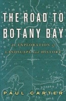 Carter, Paul : The Road to Botany Bay - An Exploration of Landscape and History