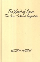Harris, Wilson : The Womb of Space - The Cross-Cultural Imagination