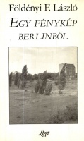 Földényi F. László : Egy fénykép Berlinből - Esszék, 1991-1994