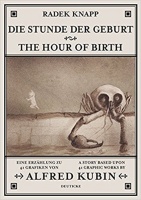 Knapp, Radek / Alfred Kubin : Die Stunde der Geburt-The Hour of Birth